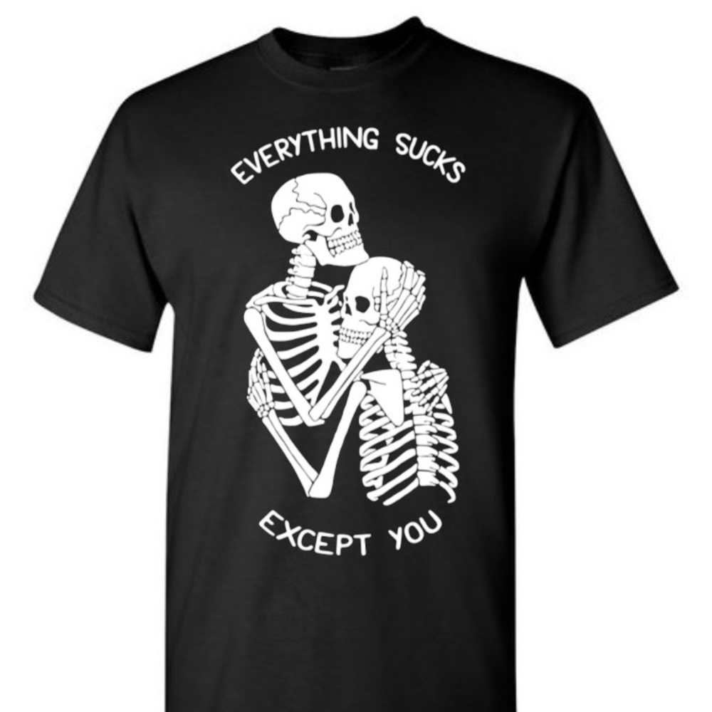Everything Sucks But You Tee